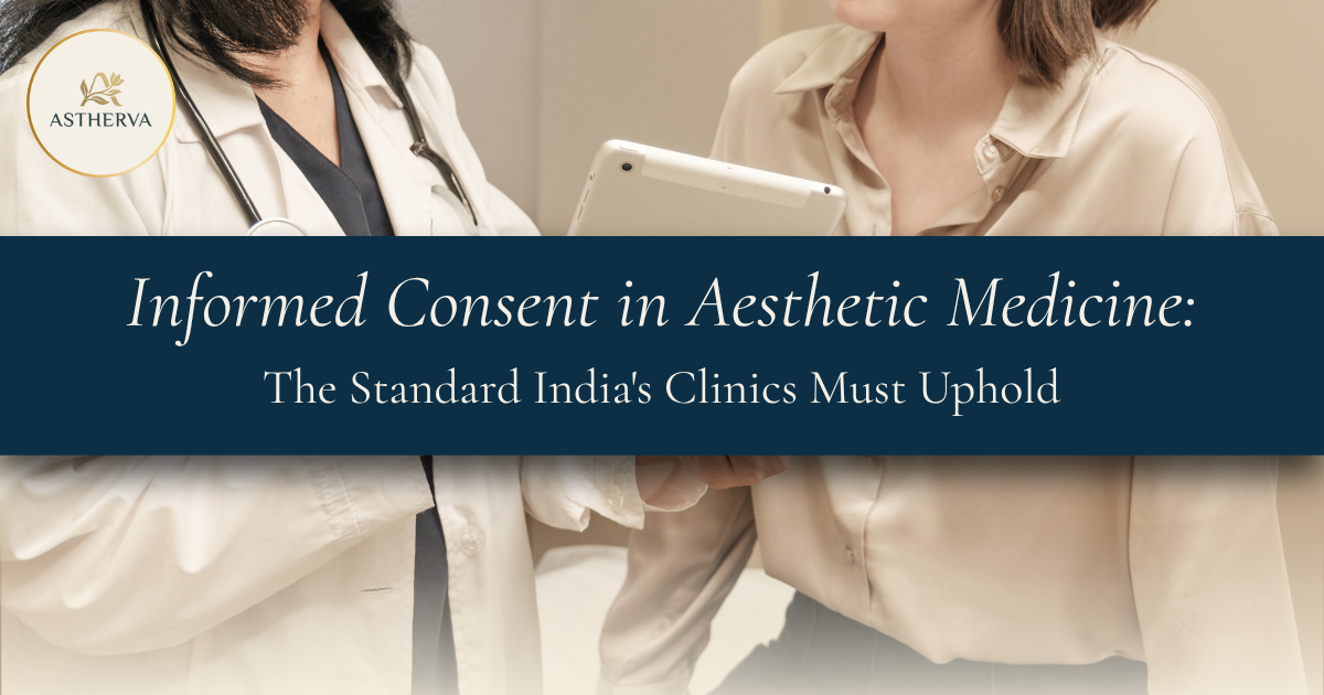 Informed Consent in Aesthetic Medicine: The Standard India’s Clinics Must Uphold